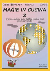 Magie in cucina. Prepara, cucina e gusta frutta e verdura con i bimbi del mondo. Vol. 2