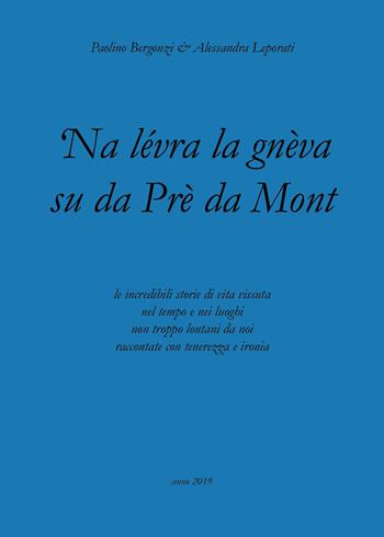 'Na lévra la gnèva su da Prè da Mont - Alessandra Leporati, Paolino Bergonzi - Libro Youcanprint 2019 | libraccio.click