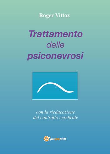 Trattamento delle psiconevrosi con la rieducazione del controllo cerebrale - Roger Vittoz - Libro Youcanprint 2020 | libraccio.click