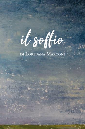 Il soffio - Loredana Marconi - Libro Youcanprint 2020 | libraccio.click