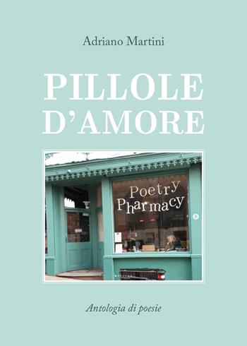 Pillole d'amore - Adriano Martini - Libro Youcanprint 2020, Poesia | libraccio.click