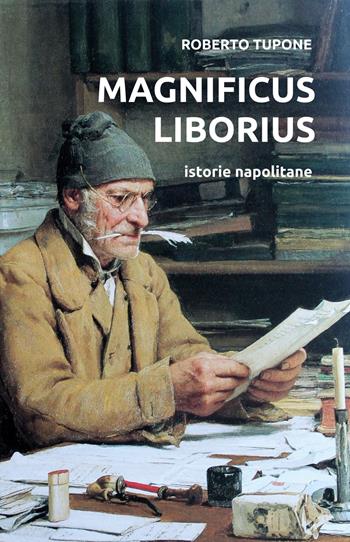 Magnificus Liborius. Istorie napolitane - Roberto Tupone - Libro Youcanprint 2020 | libraccio.click