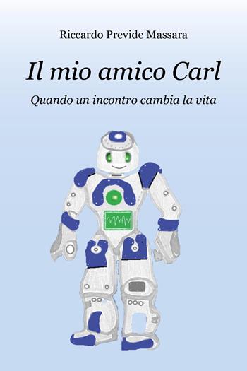 Il mio amico Carl. Quando un incontro cambia la vita - Riccardo Previde Massara - Libro Youcanprint 2020 | libraccio.click