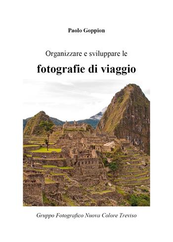 Organizzare e sviluppare le fotografie di viaggio - Paolo Goppion - Libro Youcanprint 2020 | libraccio.click