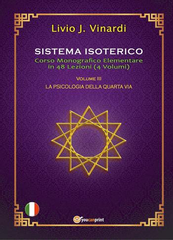 Sistema isoterico. Vol. 3: La psicologia della quarta via - Livio J. Vinardi - Libro Youcanprint 2023 | libraccio.click