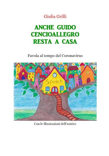 Anche Guido Cencioallegro resta a casa. Favola al tempo del Coronavirus - Giulia Grilli - Libro Youcanprint 2020 | libraccio.click