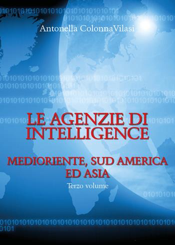 Le agenzie di intelligence. Vol. 3: Medioriente, Sud America ed Asia. - Antonella Colonna Vilasi - Libro Youcanprint 2020 | libraccio.click
