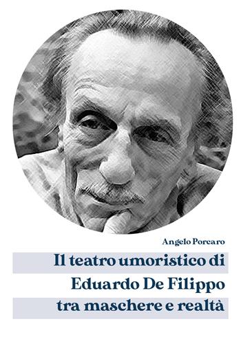 Il teatro umoristico di Eduardo De Filippo tra maschere e realtà - Angelo Porcaro - Libro Youcanprint 2020 | libraccio.click