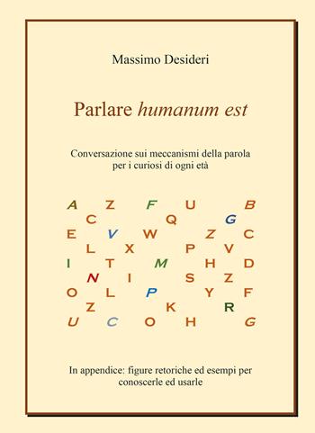 Parlare humanum est. Conversazione sui meccanismi della parola per curiosi di ogni età - Massimo Desideri - Libro Youcanprint 2020 | libraccio.click