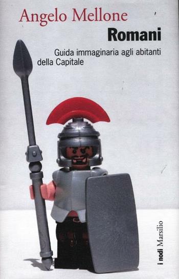 Romani. Guida immaginaria agli abitanti della Capitale - Angelo Mellone - Libro Marsilio 2012, Nodi | libraccio.click
