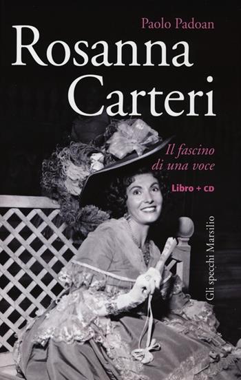 Rosanna Carteri. Il fascino di una voce. Con CD Audio - Paolo Padoan - Libro Marsilio 2013, Gli specchi | libraccio.click
