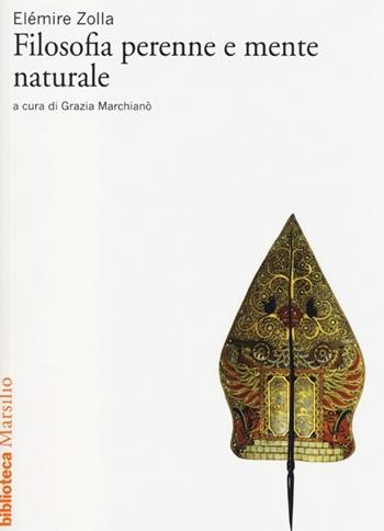 Filosofia perenne e mente naturale - Elémire Zolla - Libro Marsilio 2013, Biblioteca | libraccio.click