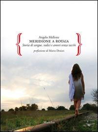 Meridione a rotaia. Storie di sangue, radici e amori senza tacchi - Angelo Mellone - Libro Marsilio 2014, Gocce | libraccio.click
