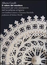 Il valore del mestiere. Elementi per una valutazione dell'eccellenza artigiana - Alberto Cavalli, Giuditta Comerci, Giovanna Marchello - Libro Marsilio 2014, Ricerche | libraccio.click