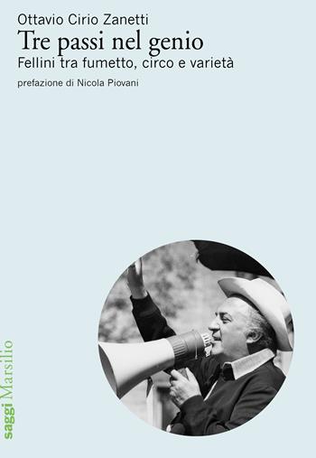 Tre passi nel genio. Fellini tra fumetto, circo e varietà - Ottavio Cirio Zanetti - Libro Marsilio 2018, Saggi | libraccio.click