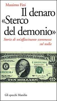Il denaro «Sterco del demonio». Storia di un'affascinante scommessa sul nulla - Massimo Fini - Libro Marsilio 1999, Gli specchi della memoria | libraccio.click
