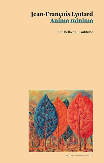 Anima minima. Sul bello e sul sublime - Jean-François Lyotard - Libro Eutimia 2023, Surplace | libraccio.click