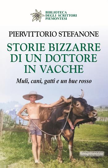 Storie bizzarre di un dottore in vacche. Muli, cani, gatti e un bue rosso - Piervittorio Stefanone - Libro Editrice Tipografia Baima-Ronchetti 2023, Biblioteca degli scrittori piemontesi | libraccio.click