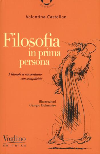 Filosofia in prima persona. I filosofi si incontrano con semplicità - Valentina Castellan - Libro Voglino Editrice 2019 | libraccio.click