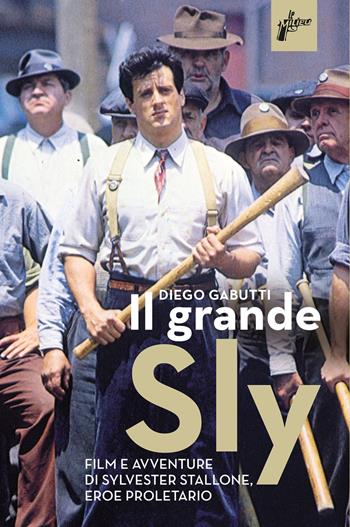Il grande Sly. Film e avventure di Sylvester Stallone, eroe proletario - Diego Gabutti - Libro Milieu 2021, Ombre rosse | libraccio.click