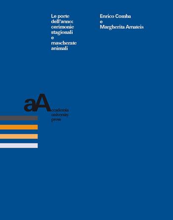 Le porte dell'anno: cerimonie stagionali e mascherate animali - Enrico Comba, Margherita Amateis - Libro Accademia University Press 2019, Centro interdipartimentale di scienze religiose dell'Università di Torino | libraccio.click
