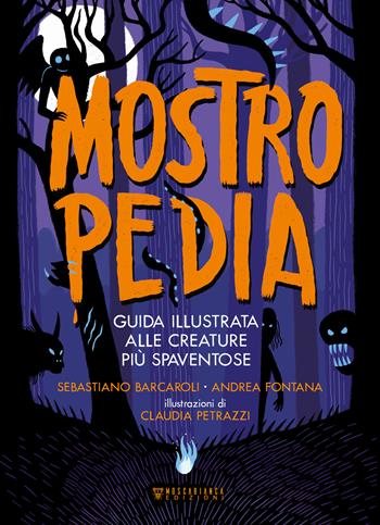 Mostropedia. Guida illustrata alle creature più spaventose. Ediz. a colori - Sebastiano Barcaroli, Andrea Fontana - Libro Moscabianca Edizioni 2021 | libraccio.click