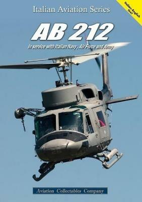 AB.212. In service with italian navy, air force and army. Ediz. italiana e inglese  - Libro Aviation Collectables Company 2021, Italian Aviation Series | libraccio.click