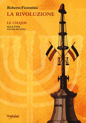La rivoluzione. Le chajim. Alla vita. Vol. 2 - Roberto Fiorentini - Libro Graphofeel 2019, Intuizioni | libraccio.click