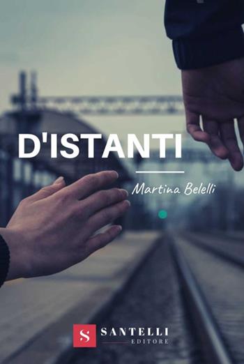 D'istanti - Martina Belelli - Libro Santelli Editore 2019 | libraccio.click