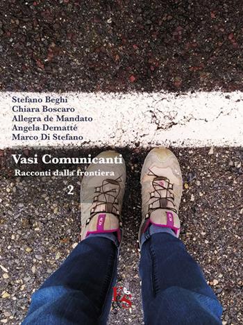 Vasi comunicanti. Racconti dalla frontiera. Vol. 2 - Stefano Beghi, Chiara Boscaro, Allegra De Mandato - Libro Editoria & Spettacolo 2025, Visioni | libraccio.click