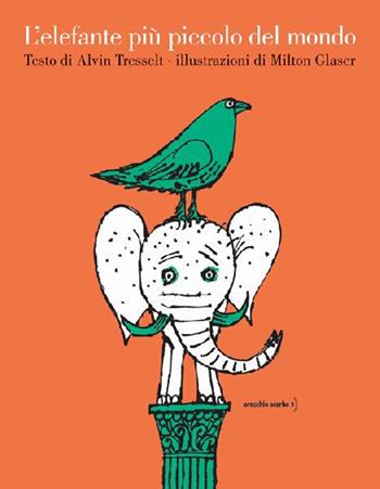 L'elefante più piccolo del mondo. Ediz. a colori - Alvin Tresselt - Libro Orecchio Acerbo 2020 | libraccio.click