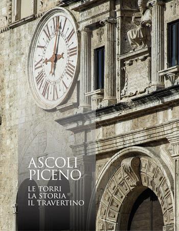 Ascoli Piceno. Le torri, la storia, il travertino. Ediz. illustrata - Domenico Capponi - Libro Capponi Editore 2019 | libraccio.click