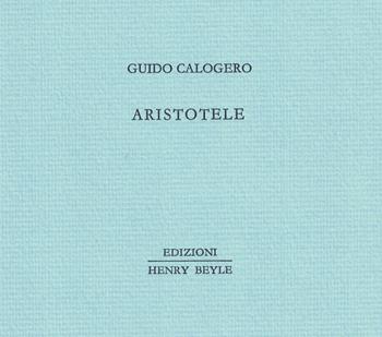 Aristotele - Guido Calogero - Libro Henry Beyle 2021, Piccoli quaderni di prosa e di invenzione | libraccio.click