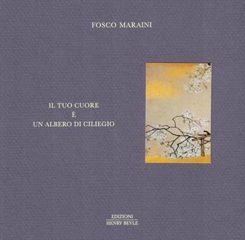 Il tuo cuore è un albero di ciliegio - Fosco Maraini - Libro Henry Beyle 2024, Opere brevi | libraccio.click