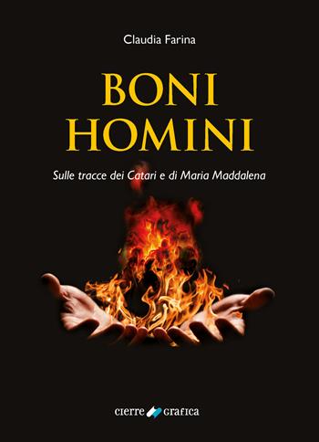 Boni Homini. Sulle tracce dei Catari e di Maria Maddalena - Claudia Farina - Libro Cierre Grafica 2021 | libraccio.click