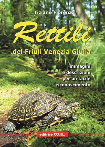 Rettili del Friuli Venezia Giulia. Immagini e descrizioni per un facile riconoscimento - Tiziano Fiorenza - Libro Editrice CO.EL. 2016 | libraccio.click