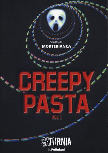 Creepypasta. Vol. 1 - Mortebianca - Libro Poliniani 2020, Saturnia | libraccio.click
