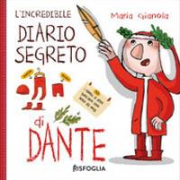 L'incredibile diario segreto di Dante. Ediz. a colori - Maria Gianola - Libro Risfoglia Editore 2021, Piccoli mondi | libraccio.click