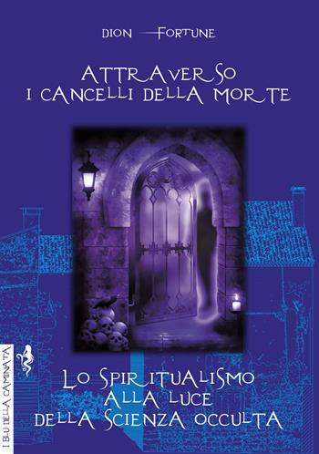 Attraverso i cancelli della morte-Lo spiritualismo alla luce della scienza occulta - Dion Fortune - Libro Anguana Edizioni 2020, I blu della caminata | libraccio.click