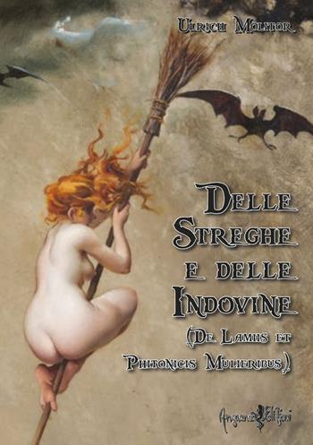 Delle streghe e delle indovine. (De Lamiis et Phitonicis Mulieribus) - Ulrich Molitor - Libro Anguana Edizioni 2021, Le vere radici dell'Europa | libraccio.click