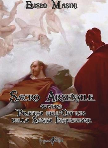 Sacro arsenale ovvero Pratica dell'Officio della Santa Inquisizione - Eliseo Masini - Libro Anguana Edizioni 2022, Le vere radici dell'Europa | libraccio.click