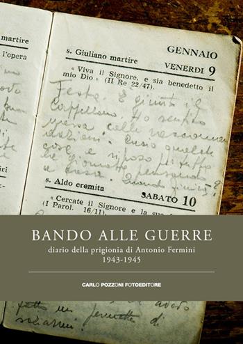 Bando alle guerre. Diario della prigionia di Antonio Fermini. 1943-1945  - Libro Carlo Pozzoni Fotoeditore 2019 | libraccio.click