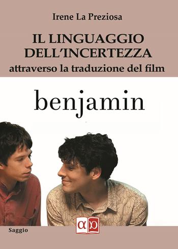 Il linguaggio dell'incertezza attraverso la traduzione del film Benjamin - Irene La Preziosa - Libro Aporema Edizioni 2021 | libraccio.click