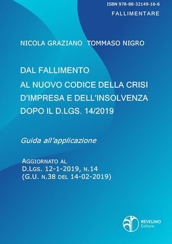 Dal fallimento al nuovo codice della crisi d’impresa e dell’insolvenza dopo il D.lgs. 14/2019 - Nicola Graziano, Tommaso Nigro - Libro Revelino 2019 | libraccio.click