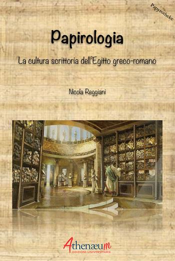 Papirologia. La cultura scrittoria dell'Egitto greco-romano - Nicola Reggiani - Libro Athenaeum Edizioni Universitarie 2019, Papyrotheke | libraccio.click