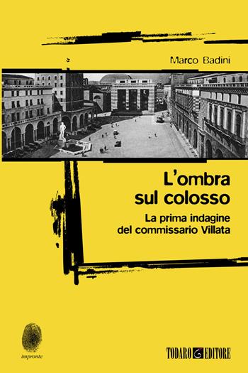L'ombra sul colosso. La prima indagine del commissario Villata - Marco Badini - Libro Todaro 2022, Impronte | libraccio.click