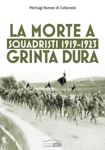 Squadristi 1919-1923. La morte a grinta dura - Pierluigi Romeo Di Colloredo Mels - Libro Eclettica 2019, Ciclostile | libraccio.click