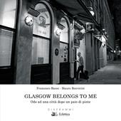 Glasgow belongs to me. Ode ad una città dopo un paio di pinte. Ediz. illustrata