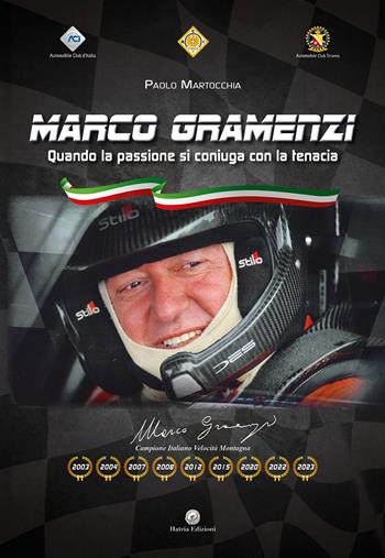 Marco Gramenzi. Quando la passione si coniuga con la tenacia - Paolo Martocchia - Libro Hatria Edizioni 2024 | libraccio.click