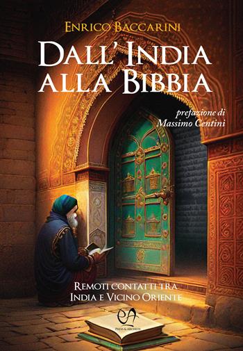 Dall'India alla Bibbia. Remoti contatti tra India e Vicino Oriente - Enrico Baccarini - Libro Press & Archeos 2024 | libraccio.click